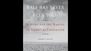 The Half Has Never Been Told Slavery and the Making of American Capitalism [upl. by Amerak]