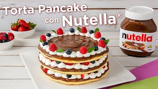 TORTA PANCAKE CON NUTELLA®  Fatto in Casa da Benedetta [upl. by Akerue720]