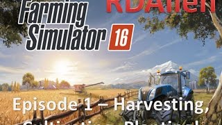 Farming Simulator 16 E1  Harvesting Cultivating Planting [upl. by Ofella]