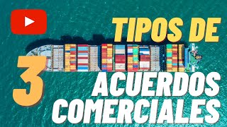 3 TIPOS de ACUERDOS COMERCIALES INTERNACIONALES 🌏 TUTORIAL⚡ [upl. by Sibeal]