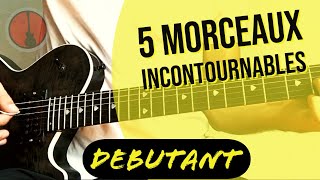 Les 5 morceaux INCONTOURNABLES pour DÉBUTANT en GUITARE [upl. by Kantor980]