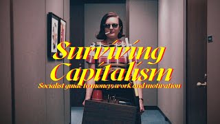 The Socialist guide to surviving in Capitalism  Doing well isnt treason [upl. by Hallett72]