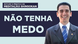 Não Tenha Medo  Estudo e Prática da Meditação Shinsokan [upl. by Franckot]