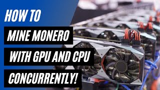 How to mine Monero XMR on Windows using your GPU and CPU concurrently [upl. by Yorel]