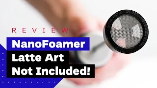 NanoFoamer Review Best Milk Frother For Home Baristas [upl. by Spoor786]