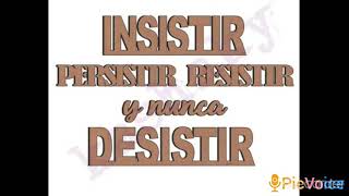 INSISTIR PERSISTIR RESISTIR Y NUNCA DESISTIR [upl. by Walters]