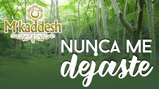 MKaddesh  Nunca Me Dejaste Adoración A Veces Que Mi Alma Quiere Ya Desfallecer [upl. by Annunciata634]