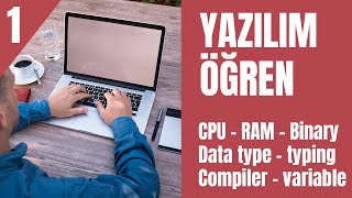 Yazılım nasıl öğrenilir Ders 1  Bilgisayar nasıl çalışır  Data tipleri  değişkenler  typing [upl. by Beichner]