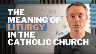 The Meaning of Liturgy in the Catholic Church [upl. by Llerref]