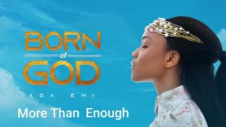 Ada Ehi  More Than Enough  BORN OF GOD [upl. by Etnoval]